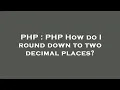 PHP PHP How do I round down to two decimal places
