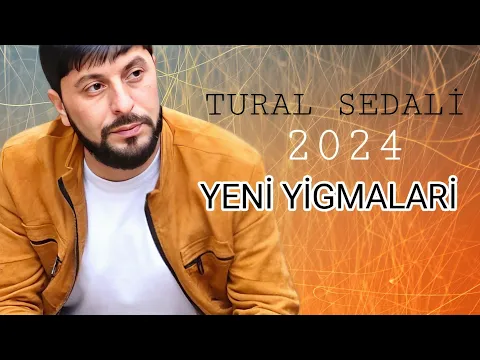 Download MP3 Tural Sedalinin 2024 Yigma Mahnilar - Yeni Albom