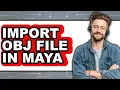 How to Import Obj File in Maya full Guide