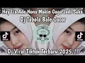 Download Lagu DJ HEY LIA ADE NONA MAKIN GAGA, BIKIN KAKA JADI SUKA || DJ TABOLA BALE BY HUDA CARO VIRAL TIKTOK