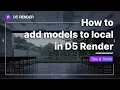 D5 Render Adding models to local Local asset library