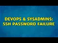 DevOps SysAdmins SSH Password Failure