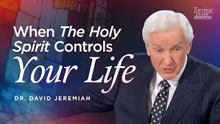 When the Holy Spirit Controls Your Life Dr David Jeremiah