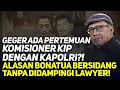 GEGER ADA PERTEMUAN KOMISIONER KIP DENGAN KAPOLRI?! ALASAN BONATUA BERSIDANG TANPA LAWYER?!