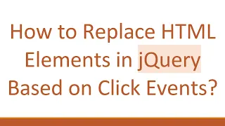 How to Replace HTML Elements in jQuery Based on Click Events