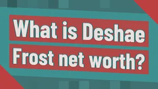 What is Deshae Frost net worth