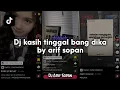 Download Lagu Dj kasih tinggal bang dika by arif sopan