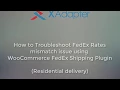How to Troubleshoot FedEx Rates Mismatch issue using FedEx Shipping Plugin Residential Delivery