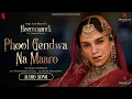 Phool Gendwa Na Maaro | Audio Song | Sanjay Leela Bhansali | Barnali Chattopadhyay | Heeramandi