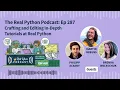 Crafting and Editing In-Depth Tutorials at Real Python Real Python Podcast