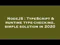NodeJS TypeScript runtime type-checking simple solution in 2020