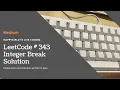 LeetCode 343 Integer Break Explanation and Solution
