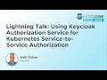 Lightning Talk Using Keycloak Authorization Service for Kubernetes Service-to-Service H Ozkan