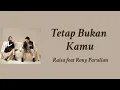 Download Lagu Tetap Bukan Kamu - Raisa feat Rony Parulian | Lyrics / Lirik