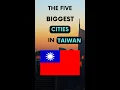 Top Five Biggest Cities in Taiwan 🇹🇼