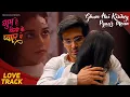 Download Lagu Love Track - Ghum Hai Kisikey Pyaar Meiin #Neil #tejaswani #ghkkpm