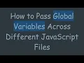 How to Pass Global Variables Across Different JavaScript Files