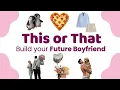 Download Lagu Build Your Future Boyfriend 💘 | This or That