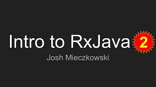Intro to RxJava for Android by Josh Mieczkowski