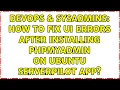 DevOps SysAdmins How to fix UI errors after installing phpMyAdmin on Ubuntu ServerPilot app