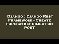 Django Django Rest Framework - Create foreign key object on POST