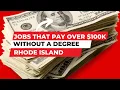 Jobs that Pay Over 100K without a Degree in Rhode Island How Much Money Do You Make Salary