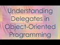 Understanding Delegates in Object-Oriented Programming