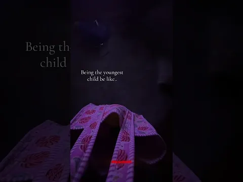 POV: You’re The Youngest Child