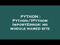 PYTHON ImportError no module named site