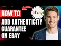 How to Add Authenticity Guarantee on ebay 2026 Easily on Sneaker Watches Handbags