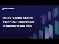 Inside Vector Search - Technical Innovations In InterSystems IRIS