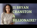 Is Bryan Cranston a billionaire