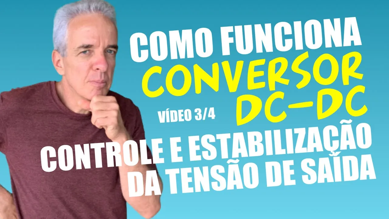 Como funciona o controle e a estabilização da tensão de saída num Conversor DC-DC | Vídeo 3/4