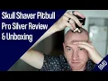 Shaving Your Head Bald Skull Shaver Pitbull Pro Silver Review Unboxing
