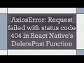 AxiosError Request failed with status code 404 in React Native s DeletePost Function