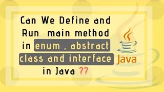Can we Define and Run main method in enum abstract class and interface