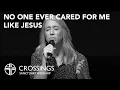 Lagu No One Ever Cared For Me Like Jesus | Crossings Sanctuary Worship