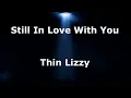 Still In Love With You -  Thin Lizzy - with lyrics
