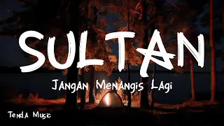 jangan menangis lagi sultan lirik 