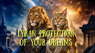 Lyran protection of your dreams Banishing all the negative astral entities