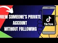 How To View Someone s Private Tiktok Account Without Following 2026
