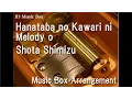 Download Lagu Hanataba no Kawari ni Melody o/Shota Shimizu [Music Box]