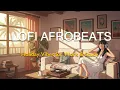 Download Lagu Lofi Afrobeats Mix 🌴 Holiday Vibes for Work \u0026 Study