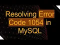 Resolving Error Code 1054 in MySQL