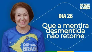 Que a mentira desmentida não retorne | Dia 26 | 70 Dias | 22-10-2026