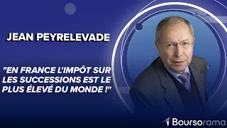 Jean Peyrelevade : "En France l'impôt sur les successions est le plus élevé du monde !"