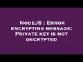 NodeJS Error encrypting message Private key is not decrypted