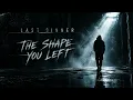 Last Sinner - THE SHAPE YOU LEFT (Official Music)
