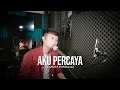 Download Lagu AKU PERCAYA (Pance  F. Pondaag) - Andrey Arief (COVER)