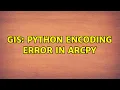 GIS Python encoding error in ArcPy